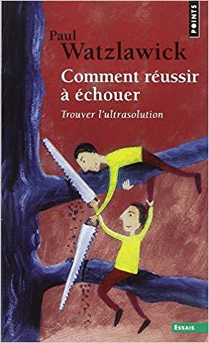 Couverture du livre de Paul Watzlawick : Comment réussir à échouer